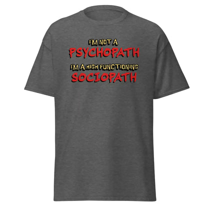 I'm Not A Psychopath I'm A High Functioning Sociopath Unisex Tee - Cady Creations