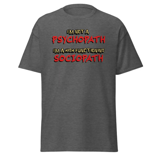 I'm Not A Psychopath I'm A High Functioning Sociopath Unisex Tee - Cady Creations