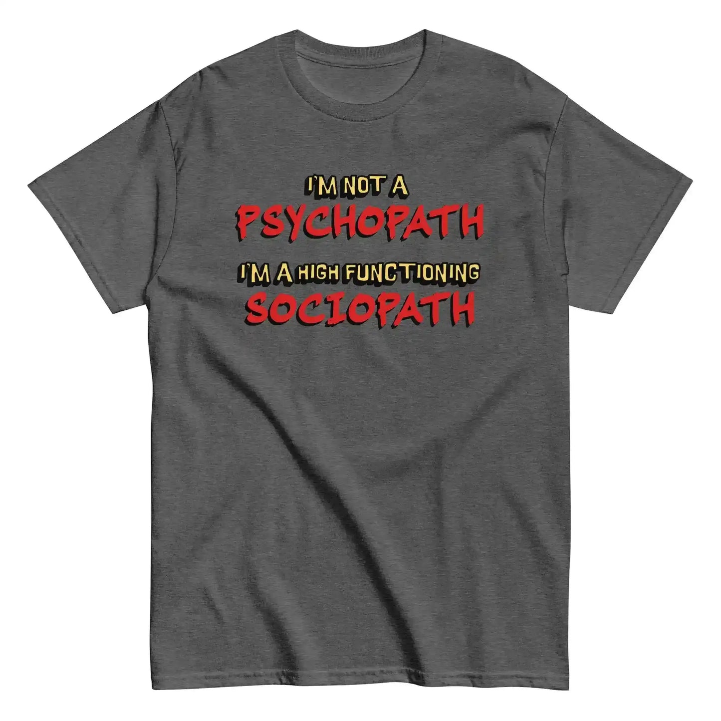 I'm Not A Psychopath I'm A High Functioning Sociopath Unisex Tee - Cady Creations