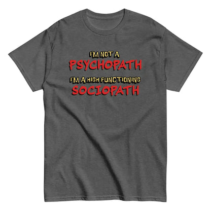 I'm Not A Psychopath I'm A High Functioning Sociopath Unisex Tee - Cady Creations