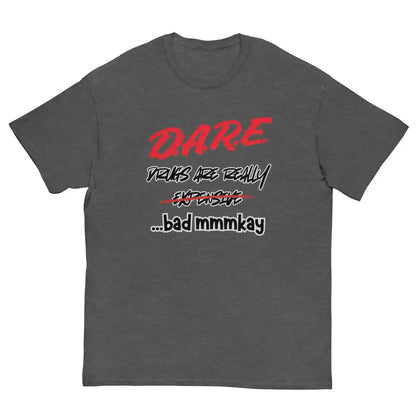 D.A.R.E. Drugs Are Really Expensive Bad Mmmkay Unisex Tee - Cady Creations