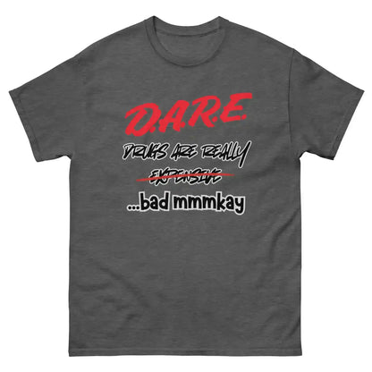 D.A.R.E. Drugs Are Really Expensive Bad Mmmkay Unisex Tee - Cady Creations