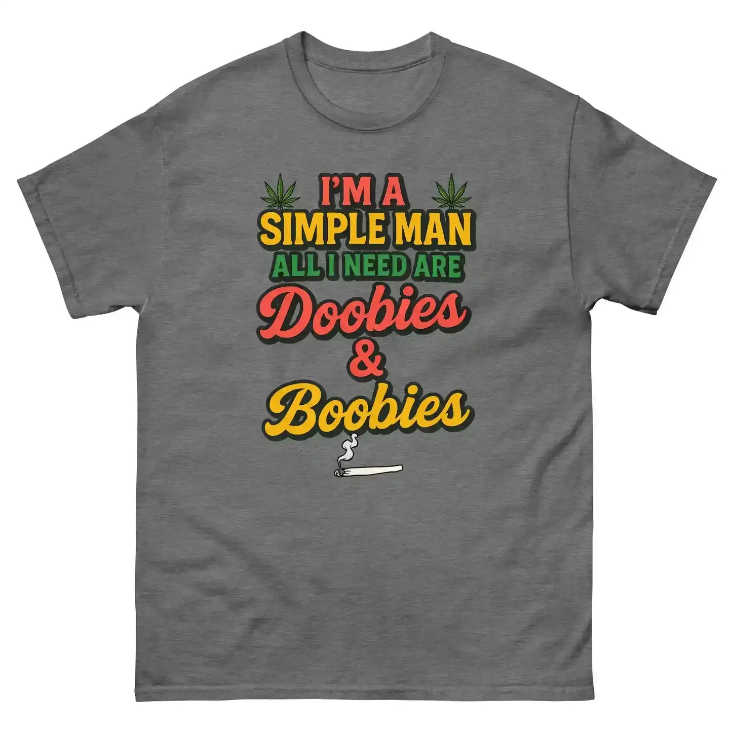 I'm A Simple Man All I Need Are Doobies & Boobies Unisex Tee - Cady Creations