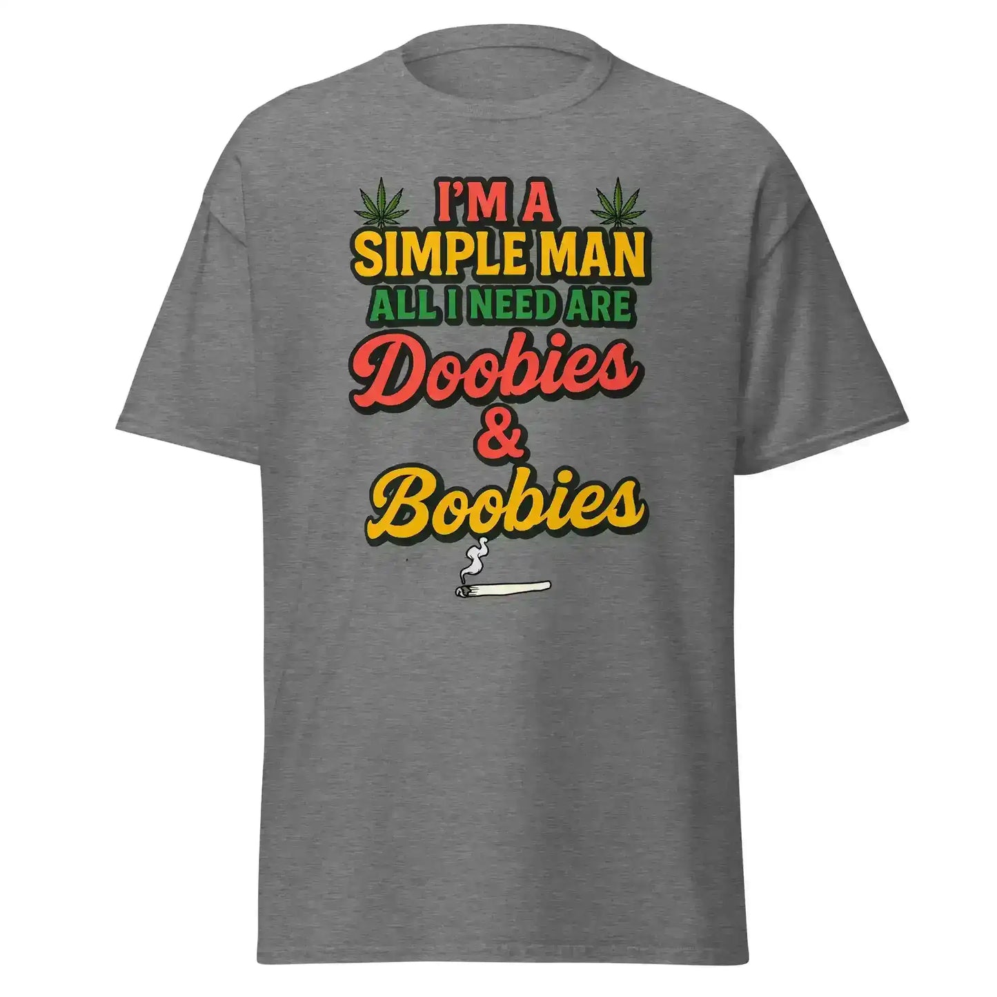 I'm A Simple Man All I Need Are Doobies & Boobies Unisex Tee - Cady Creations