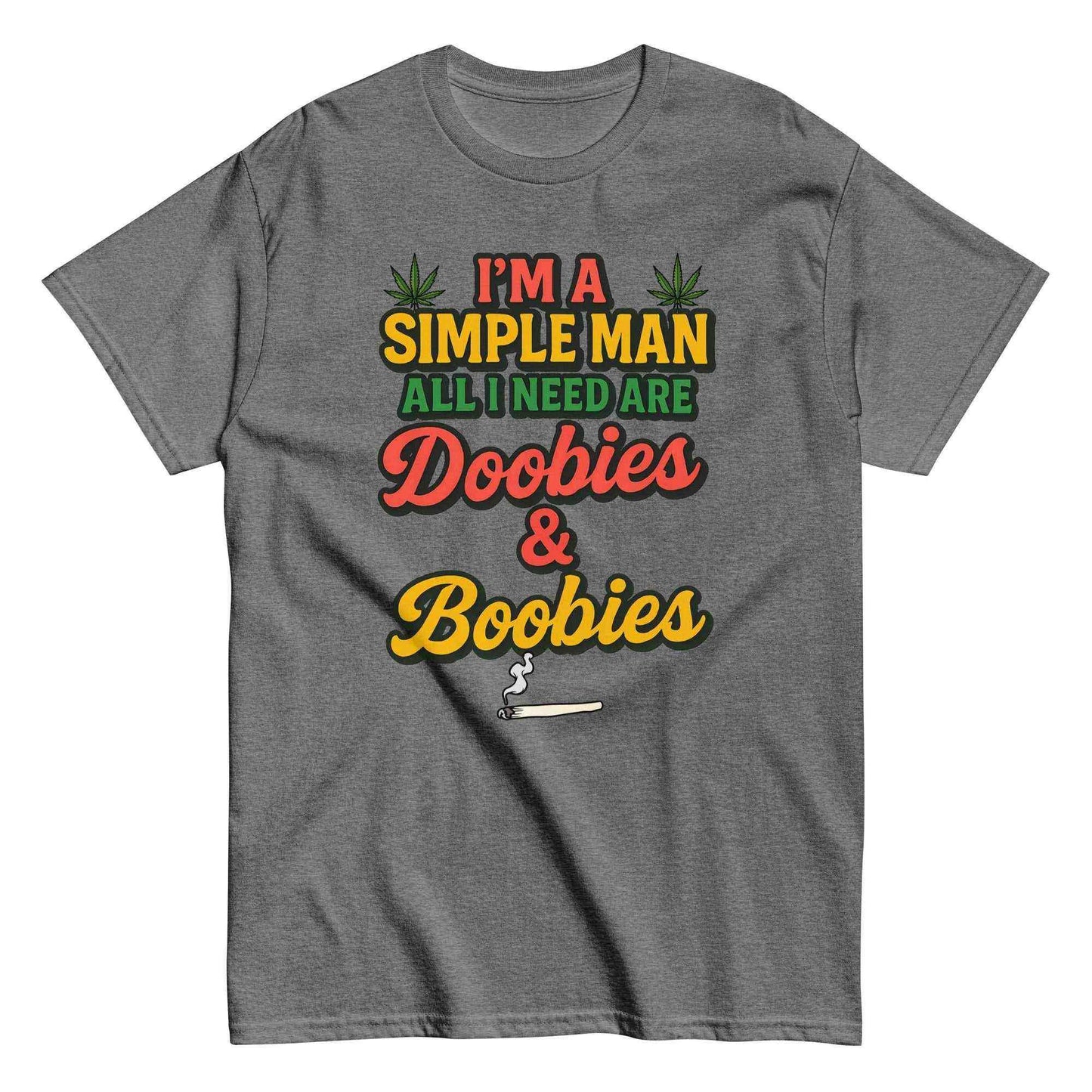 I'm A Simple Man All I Need Are Doobies & Boobies Unisex Tee - Cady Creations