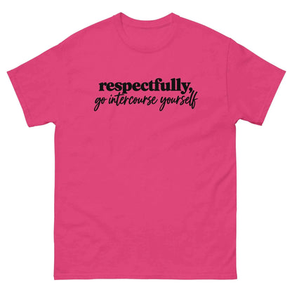 Respectfully, Go Intercourse Yourself - Unisex Tee