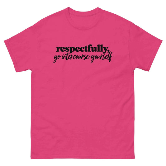 Respectfully, Go Intercourse Yourself - Unisex Tee
