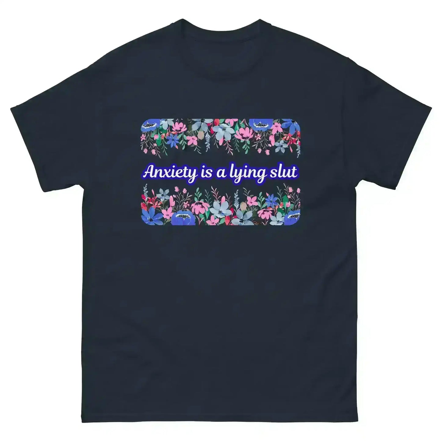 Navy unisex t-shirt with floral border and 'Anxiety is a lying slut' graphic text, Cady Creations