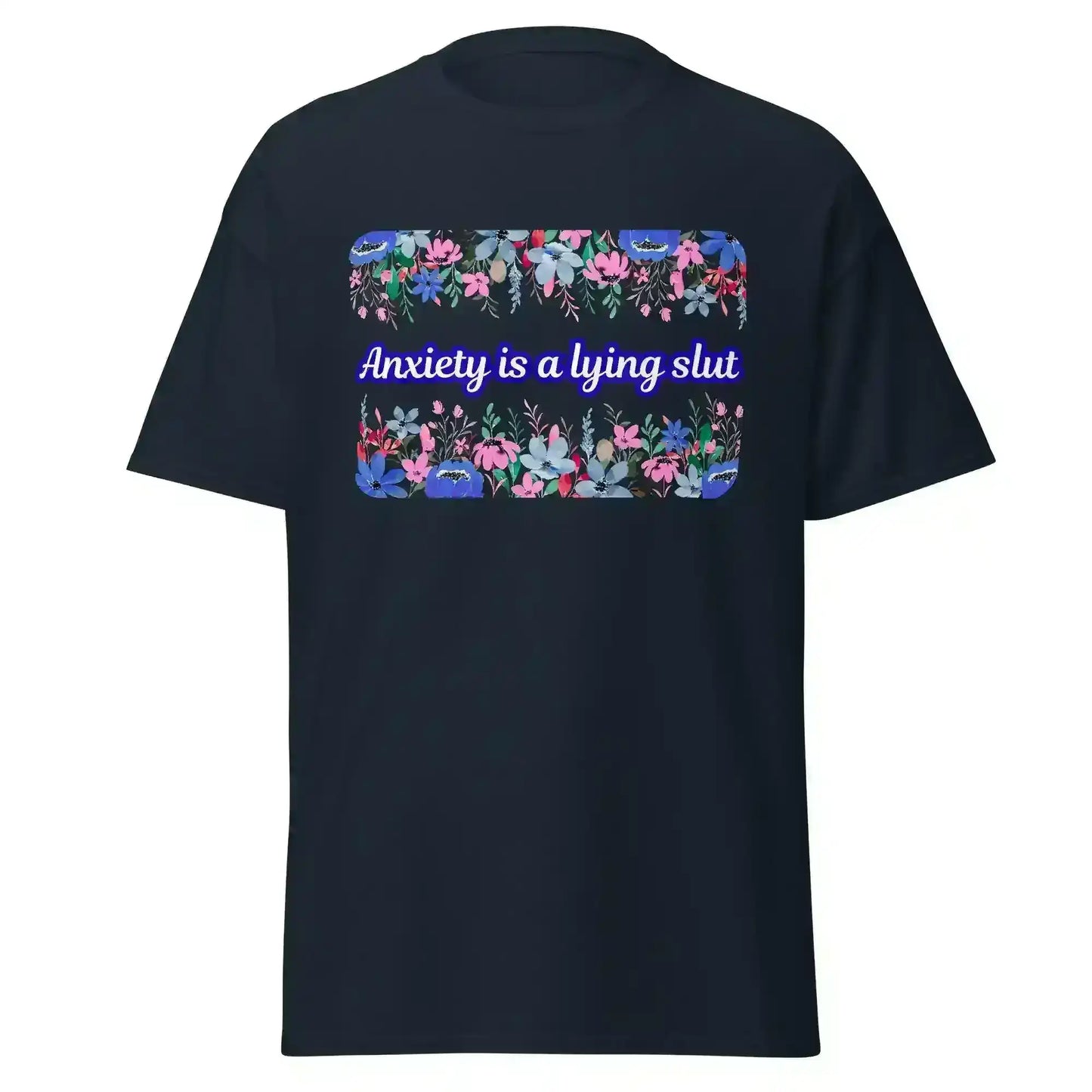 Navy unisex graphic tee with floral border and 'Anxiety is a lying slut' text, Cady Creations