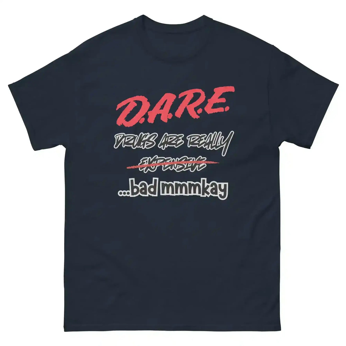 D.A.R.E. Drugs Are Really Expensive Bad Mmmkay Unisex Tee - Cady Creations