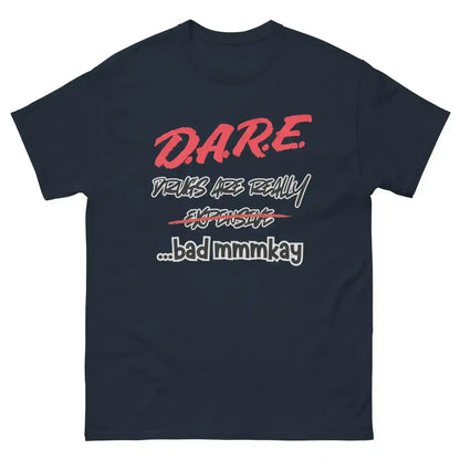 D.A.R.E. Drugs Are Really Expensive Bad Mmmkay Unisex Tee - Cady Creations