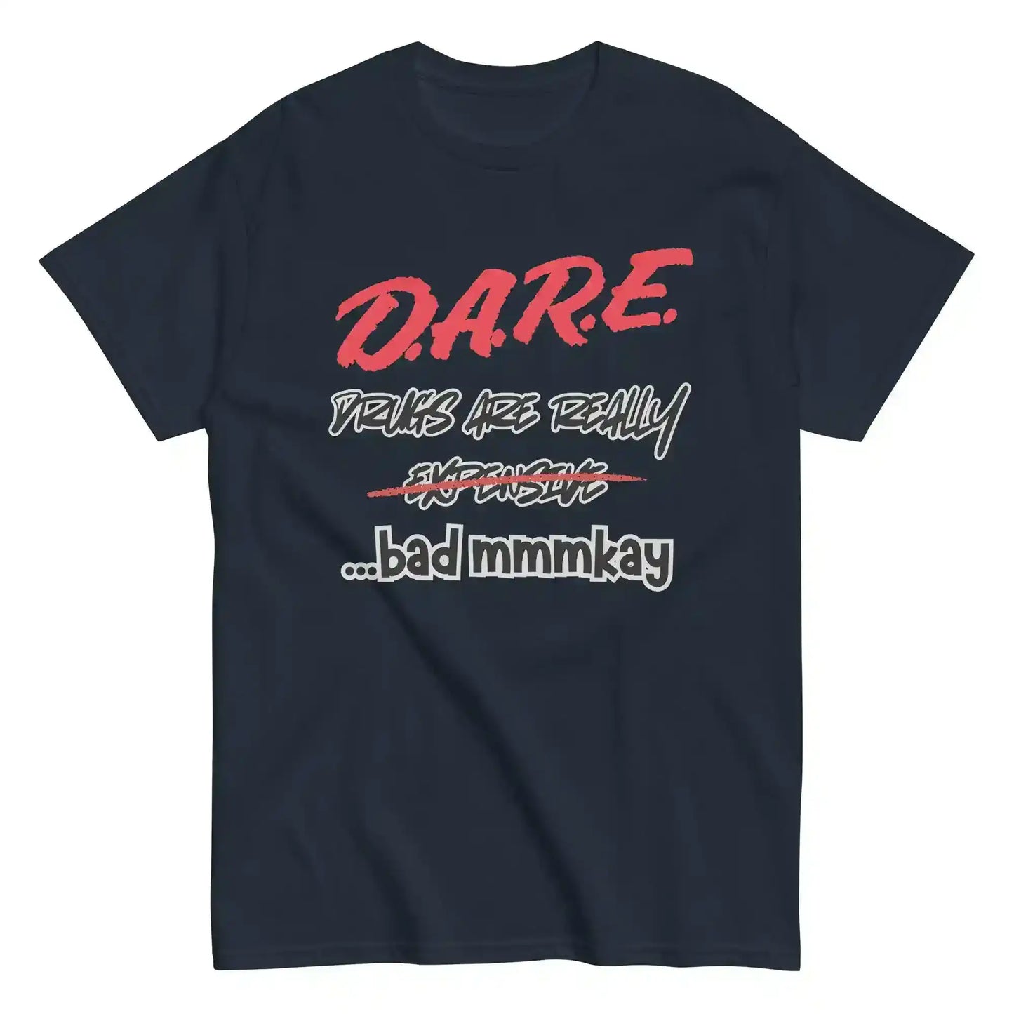 D.A.R.E. Drugs Are Really Expensive Bad Mmmkay Unisex Tee - Cady Creations
