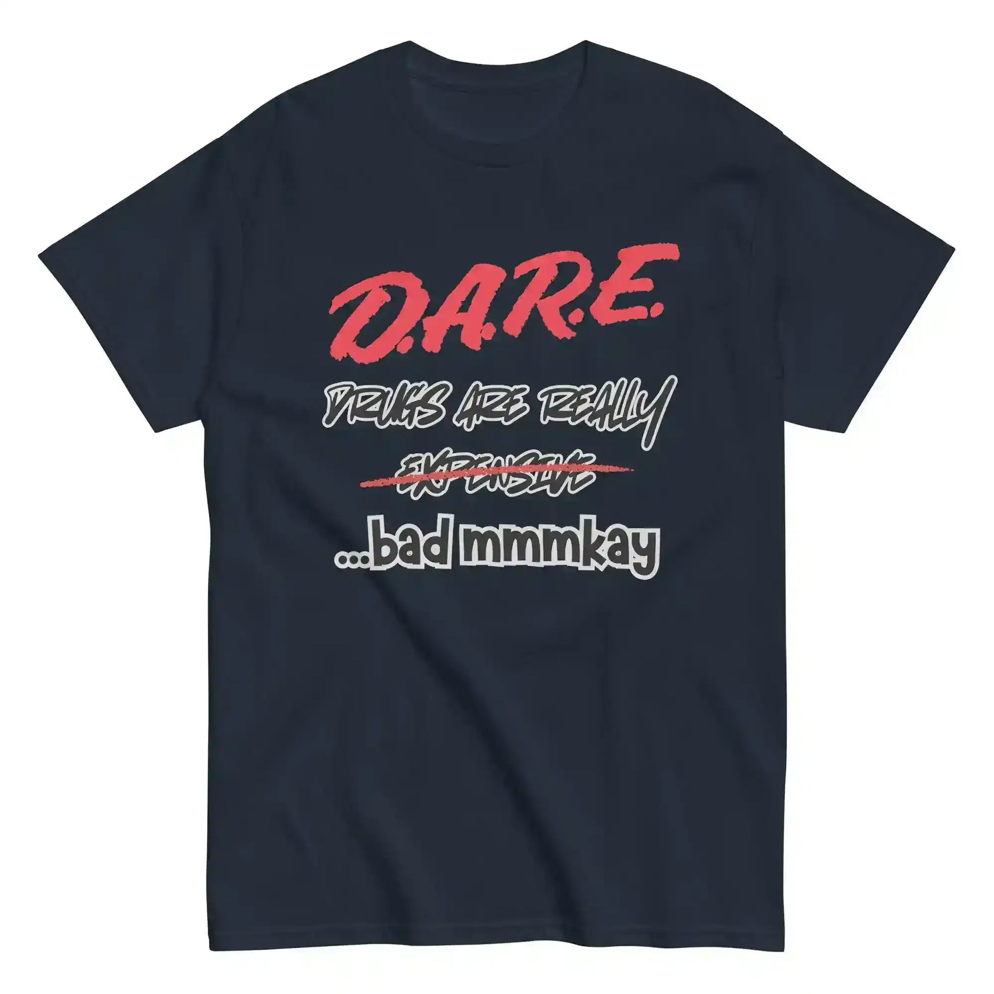 D.A.R.E. Drugs Are Really Expensive Bad Mmmkay Unisex Tee - Cady Creations