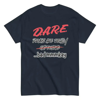 D.A.R.E. Drugs Are Really Expensive Bad Mmmkay Unisex Tee - Cady Creations