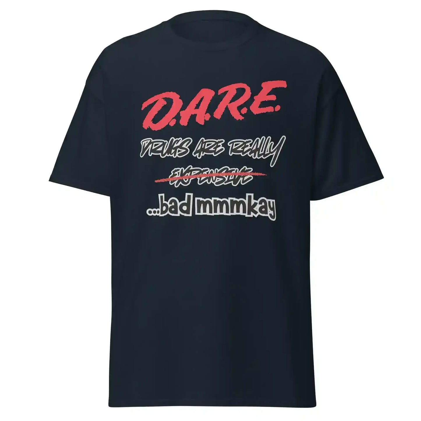 D.A.R.E. Drugs Are Really Expensive Bad Mmmkay Unisex Tee - Cady Creations