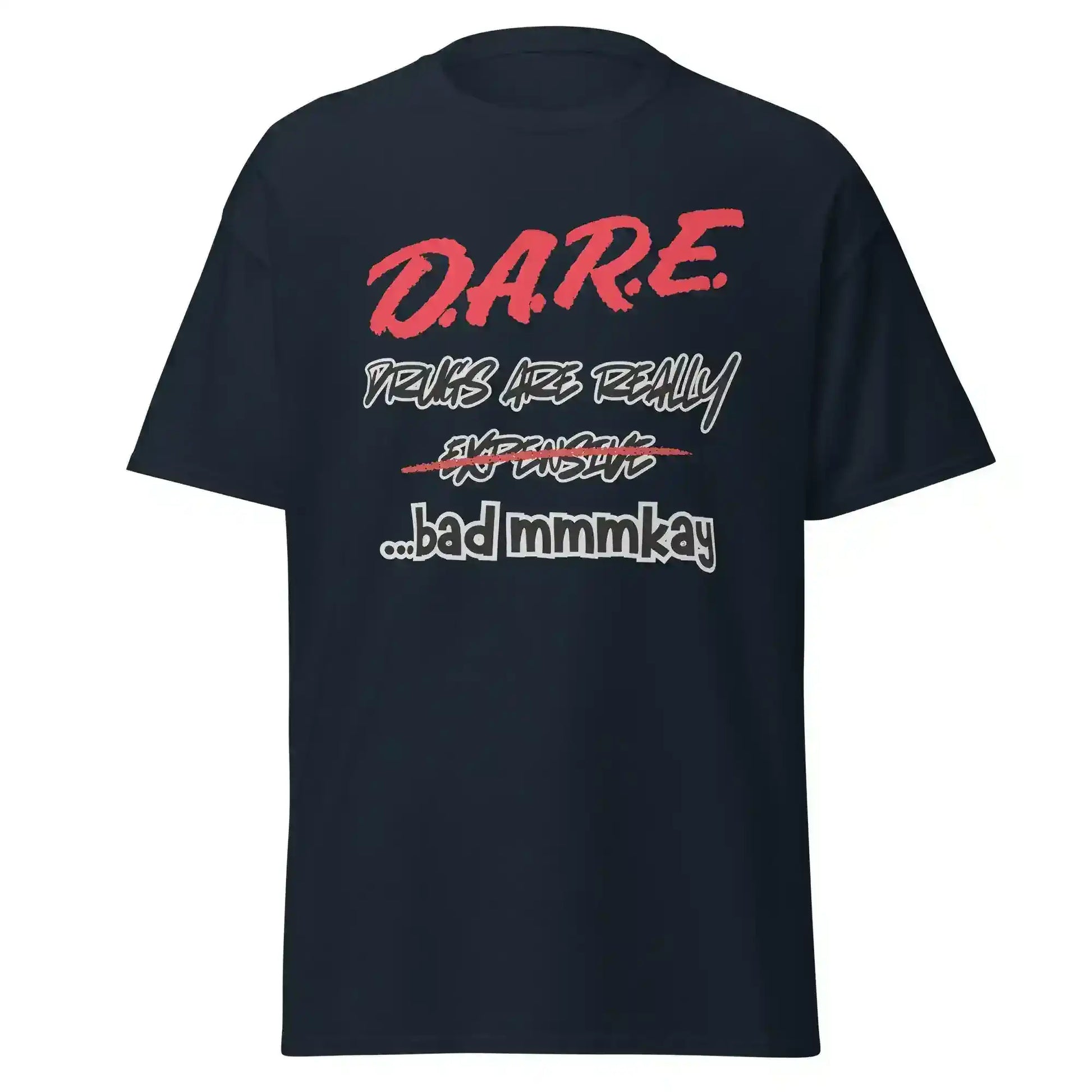 D.A.R.E. Drugs Are Really Expensive Bad Mmmkay Unisex Tee - Cady Creations