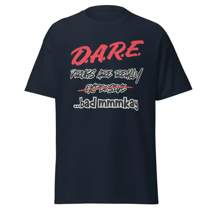 D.A.R.E. Drugs Are Really Expensive Bad Mmmkay Unisex Tee - Cady Creations