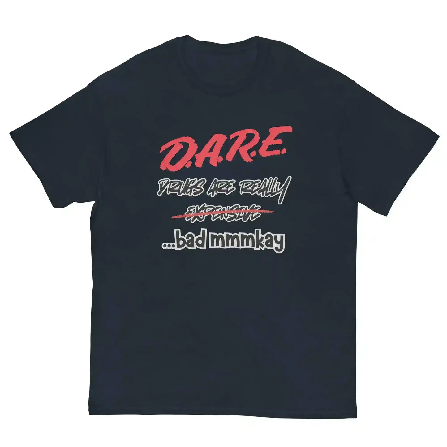 D.A.R.E. Drugs Are Really Expensive Bad Mmmkay Unisex Tee - Cady Creations