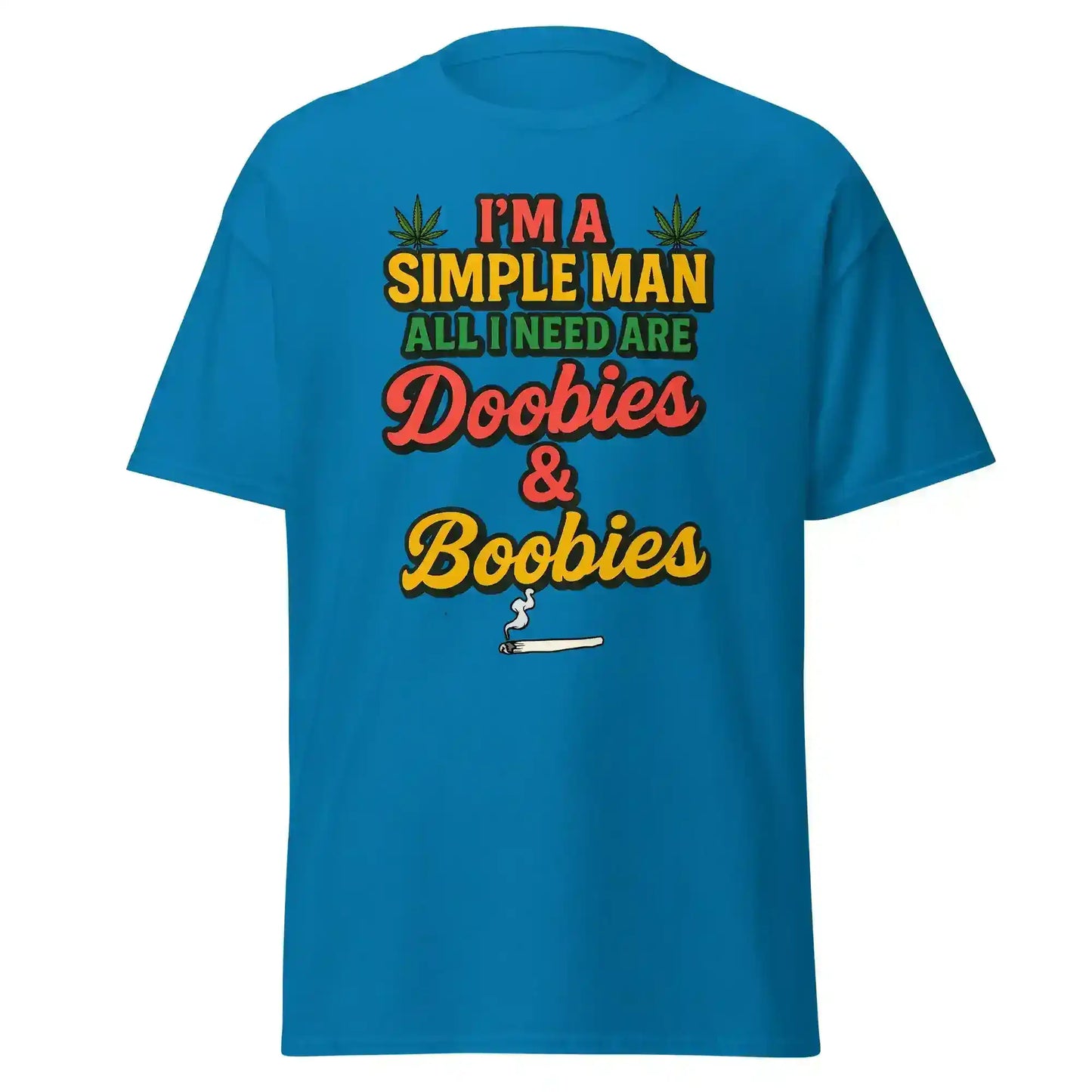 I'm A Simple Man All I Need Are Doobies & Boobies Unisex Tee - Cady Creations