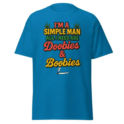 I'm A Simple Man All I Need Are Doobies & Boobies Unisex Tee - Cady Creations