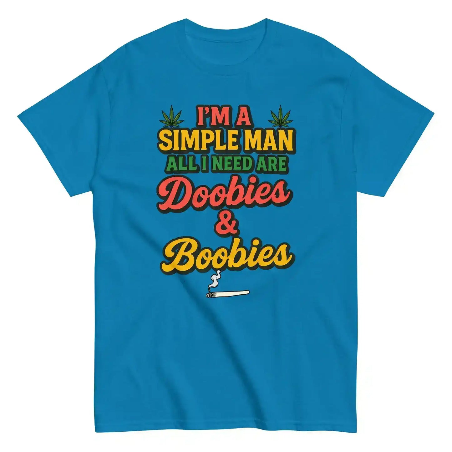I'm A Simple Man All I Need Are Doobies & Boobies Unisex Tee - Cady Creations