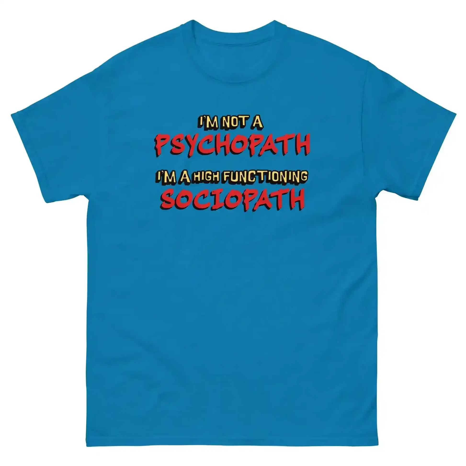 I'm Not A Psychopath I'm A High Functioning Sociopath Unisex Tee - Cady Creations