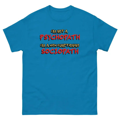 I'm Not A Psychopath I'm A High Functioning Sociopath Unisex Tee - Cady Creations