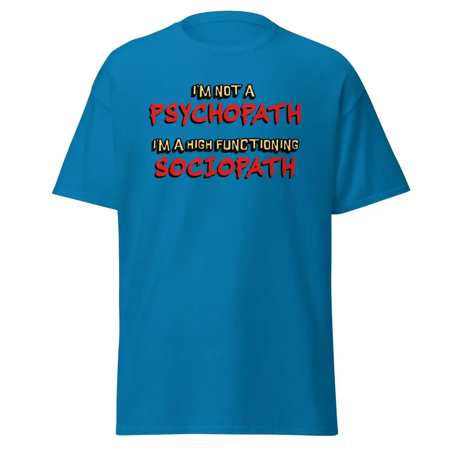I'm Not A Psychopath I'm A High Functioning Sociopath Unisex Tee - Cady Creations