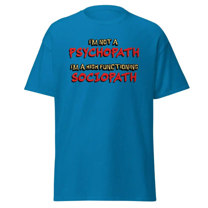 I'm Not A Psychopath I'm A High Functioning Sociopath Unisex Tee - Cady Creations