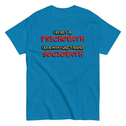 I'm Not A Psychopath I'm A High Functioning Sociopath Unisex Tee - Cady Creations
