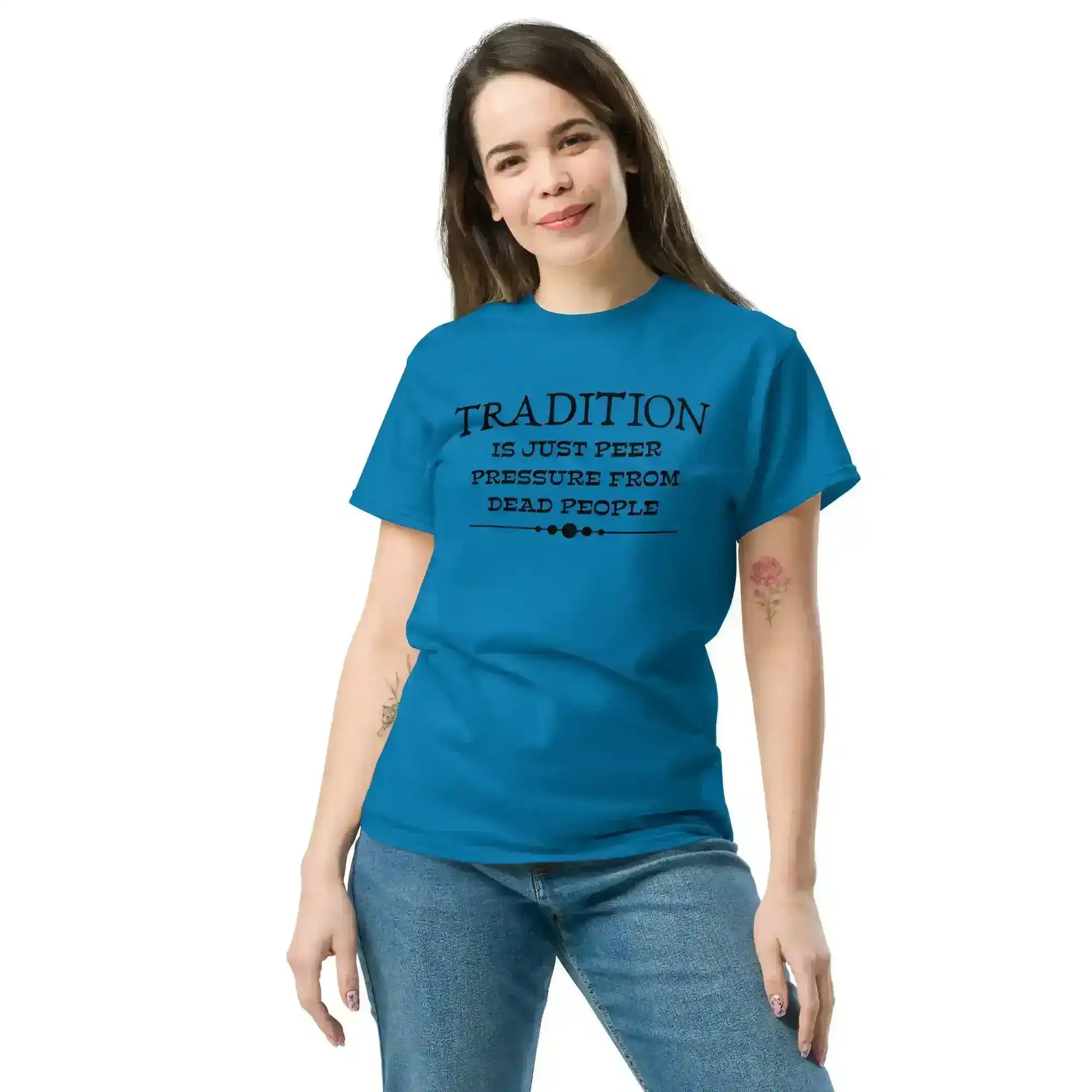 Tradition Is Just Peer Pressure From Dead People Unisex Tee - Cady Creations