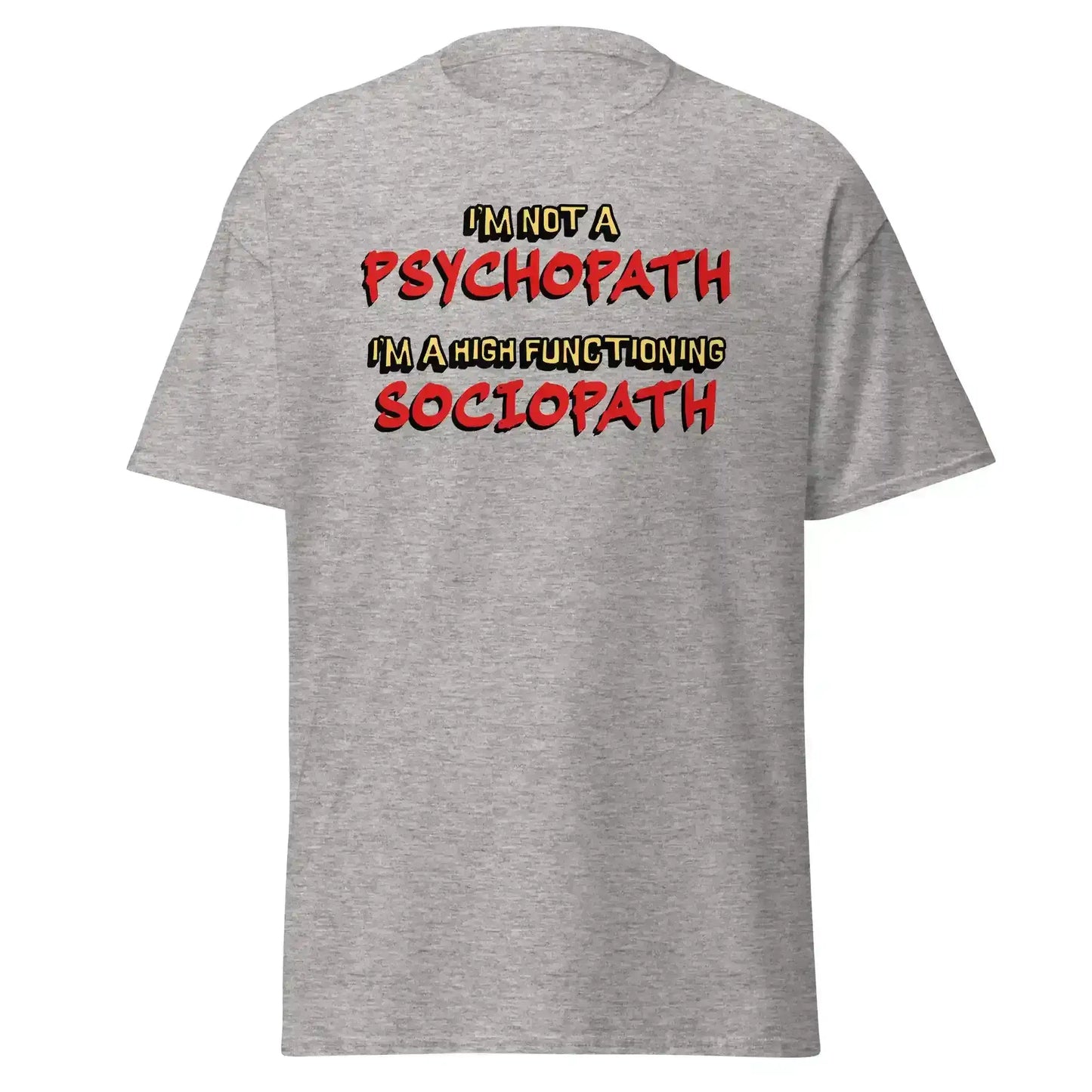 I'm Not A Psychopath I'm A High Functioning Sociopath Unisex Tee - Cady Creations