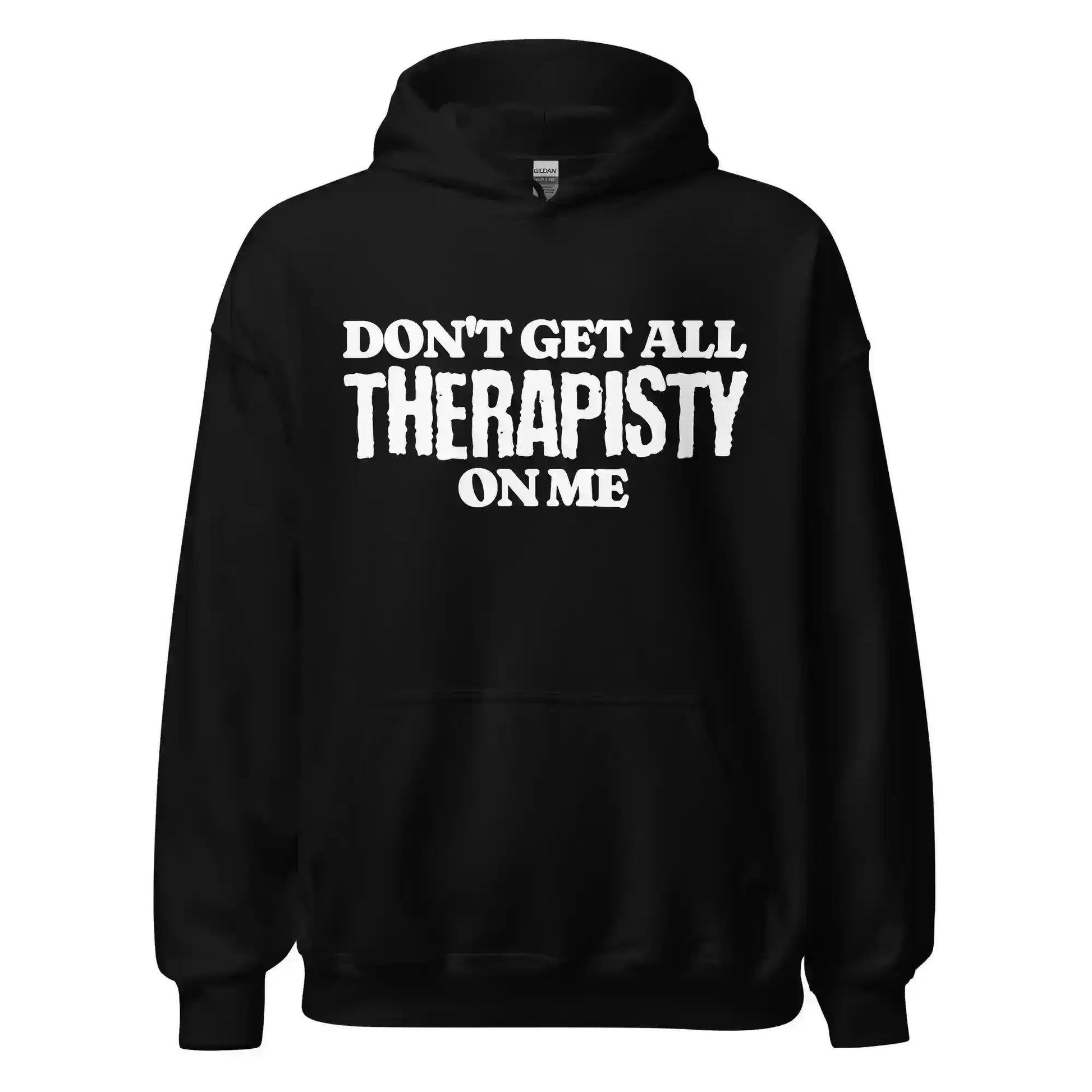 Don't Get All Therapisty On Me - Pullover Hoodie - Cady Creations