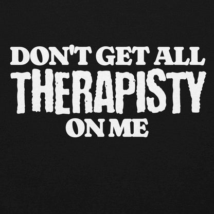 Don't Get All Therapisty On Me - Pullover Hoodie - Cady Creations