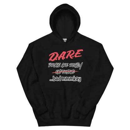 D.A.R.E. Drugs Are Really Expensive Bad Mmm'kay Pullover Hoodie - Cady Creations