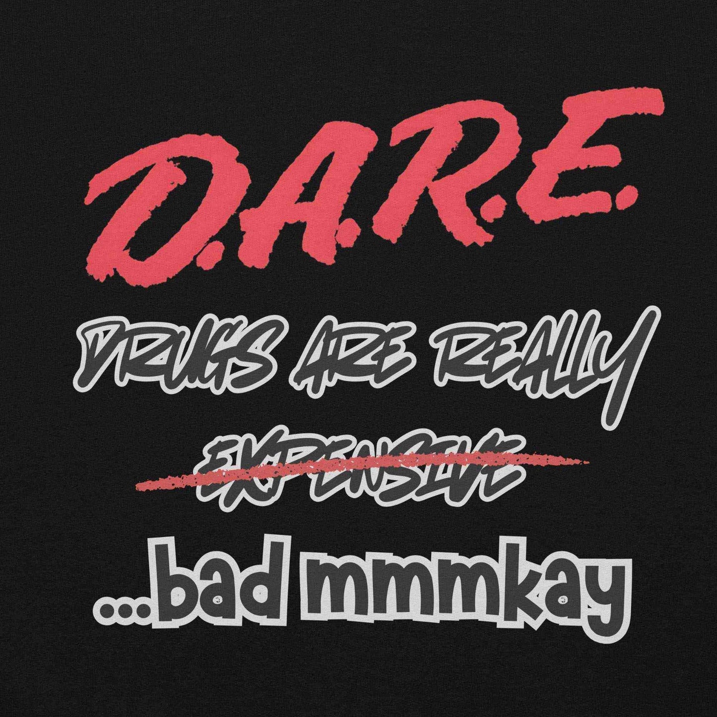 D.A.R.E. Drugs Are Really Expensive Bad Mmm'kay Pullover Hoodie - Cady Creations