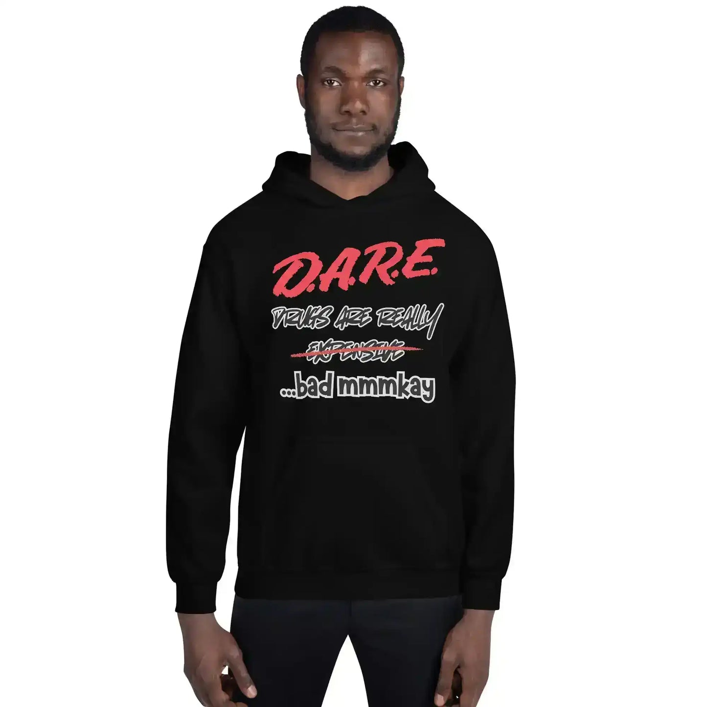 D.A.R.E. Drugs Are Really Expensive Bad Mmm'kay Pullover Hoodie - Cady Creations