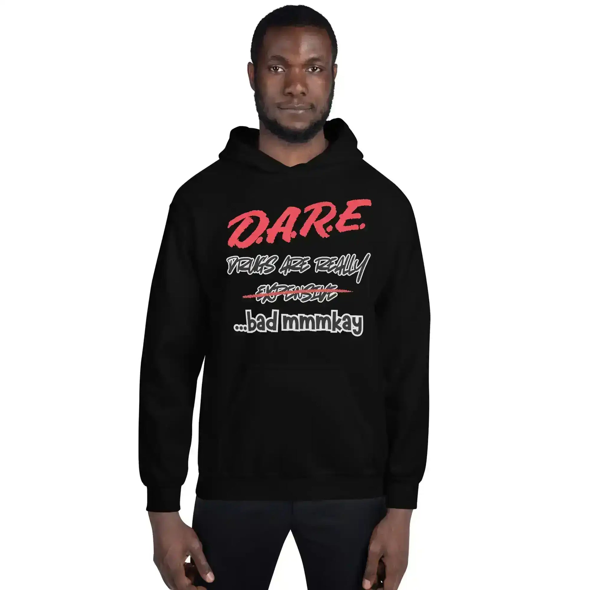 D.A.R.E. Drugs Are Really Expensive Bad Mmm'kay Pullover Hoodie - Cady Creations