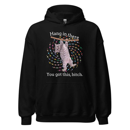 Hang In There You Got This Bitch - Pullover Hoodie
