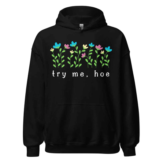 Try Me Hoe - Pullover Hoodie