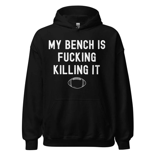 My Bench Is Fucking Killing It - Pullover Hoodie