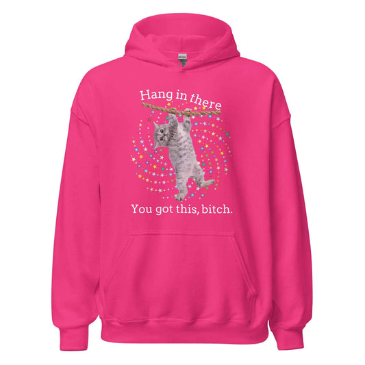 Hang In There You Got This Bitch - Pullover Hoodie