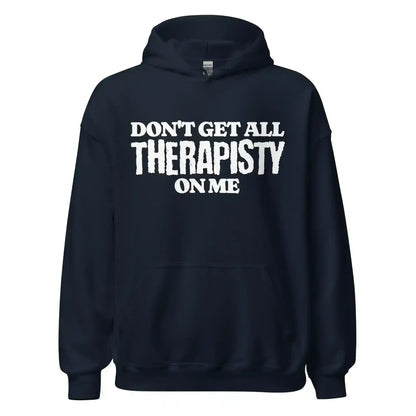 Don't Get All Therapisty On Me - Pullover Hoodie - Cady Creations
