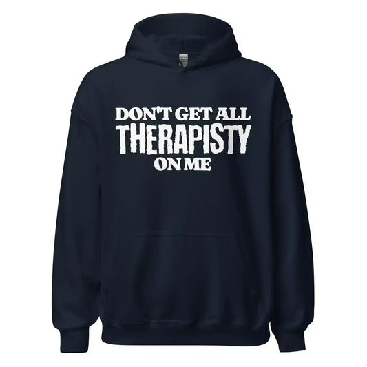 Don't Get All Therapisty On Me - Pullover Hoodie - Cady Creations