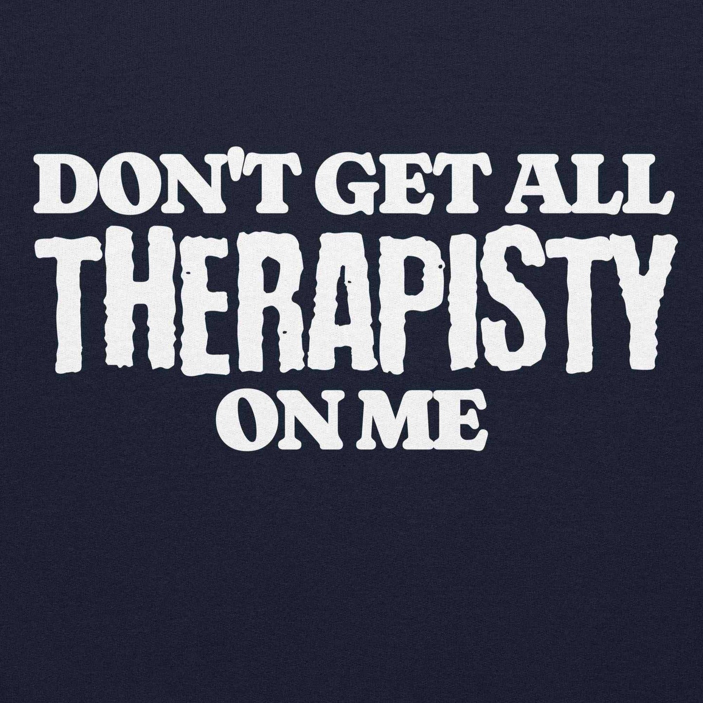 Don't Get All Therapisty On Me - Pullover Hoodie - Cady Creations