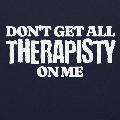 Don't Get All Therapisty On Me - Pullover Hoodie - Cady Creations