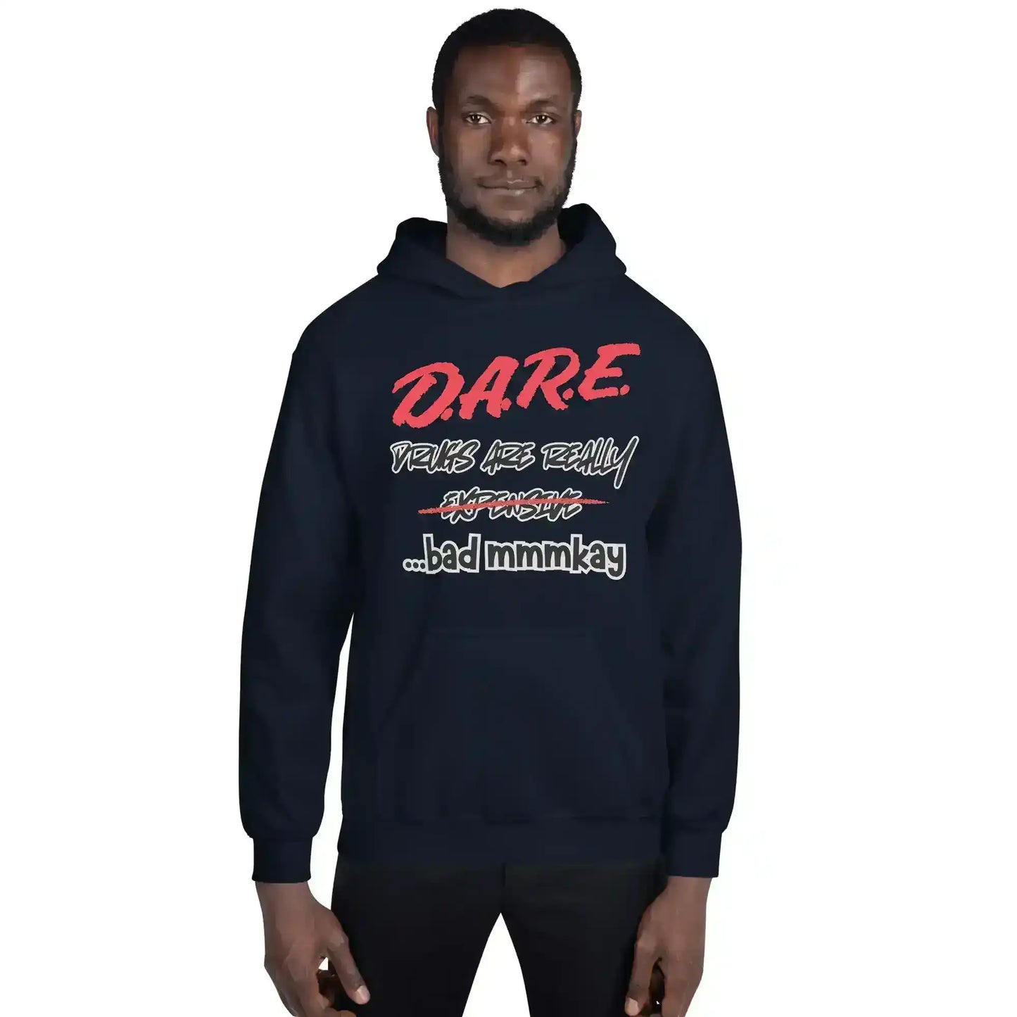 D.A.R.E. Drugs Are Really Expensive Bad Mmm'kay Pullover Hoodie - Cady Creations