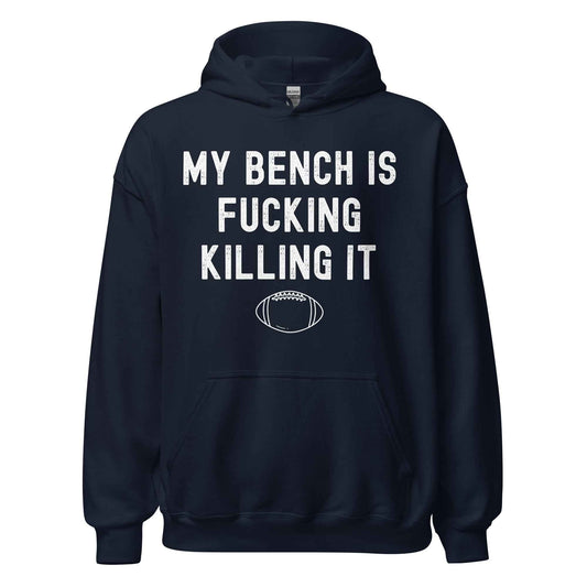 My Bench Is Fucking Killing It - Pullover Hoodie