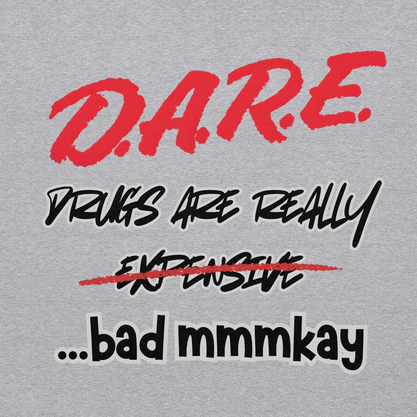 D.A.R.E. Drugs Are Really Expensive Bad Mmm'kay Pullover Hoodie - Cady Creations