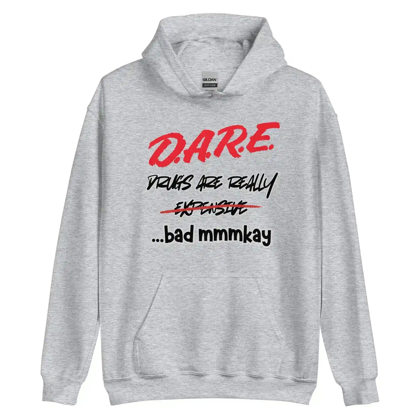 D.A.R.E. Drugs Are Really Expensive Bad Mmm'kay Pullover Hoodie - Cady Creations